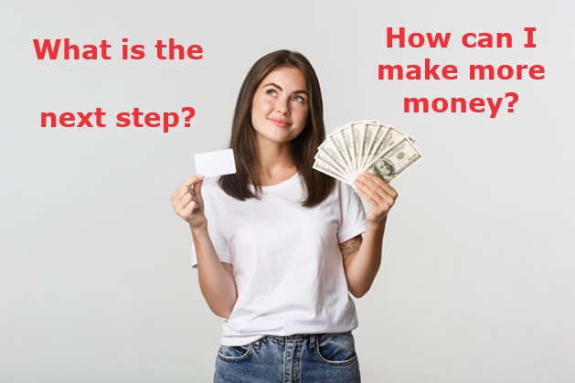 What is the next step - How can i make more money